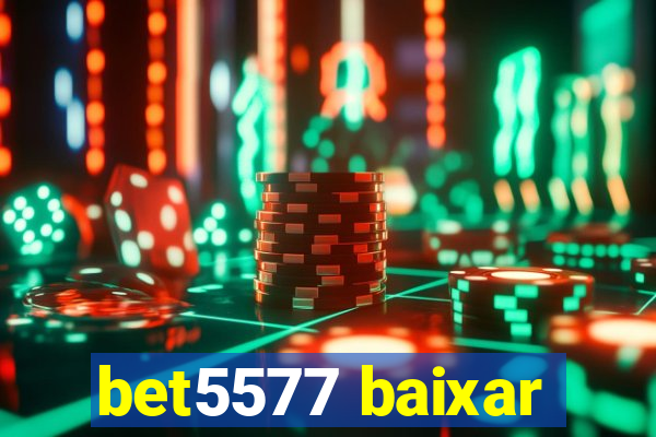 bet5577 baixar
